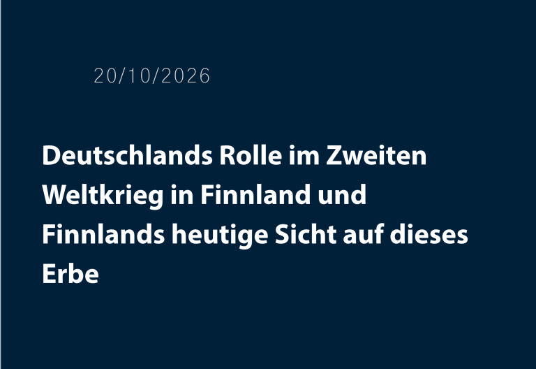 Deutschlands Rolle im Zweiten Weltkrieg in Finnland und Finnlands heutige Sicht auf dieses Erbe